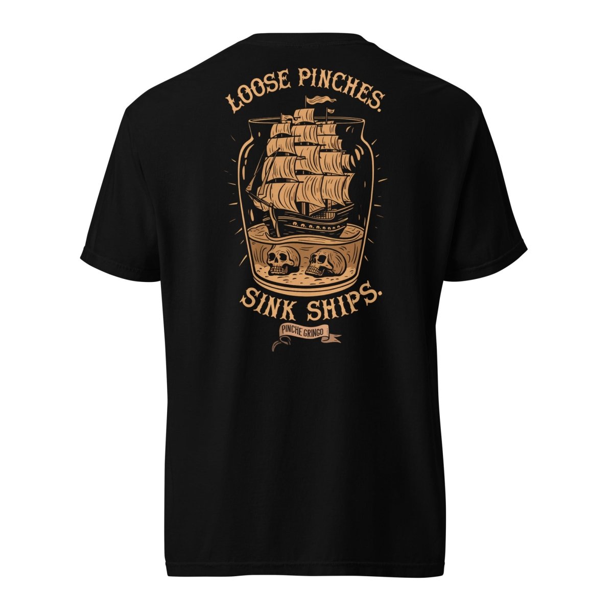 Pinche Gringo Loose Pinches, Sink Ships Shirt – Premium Cotton Tee