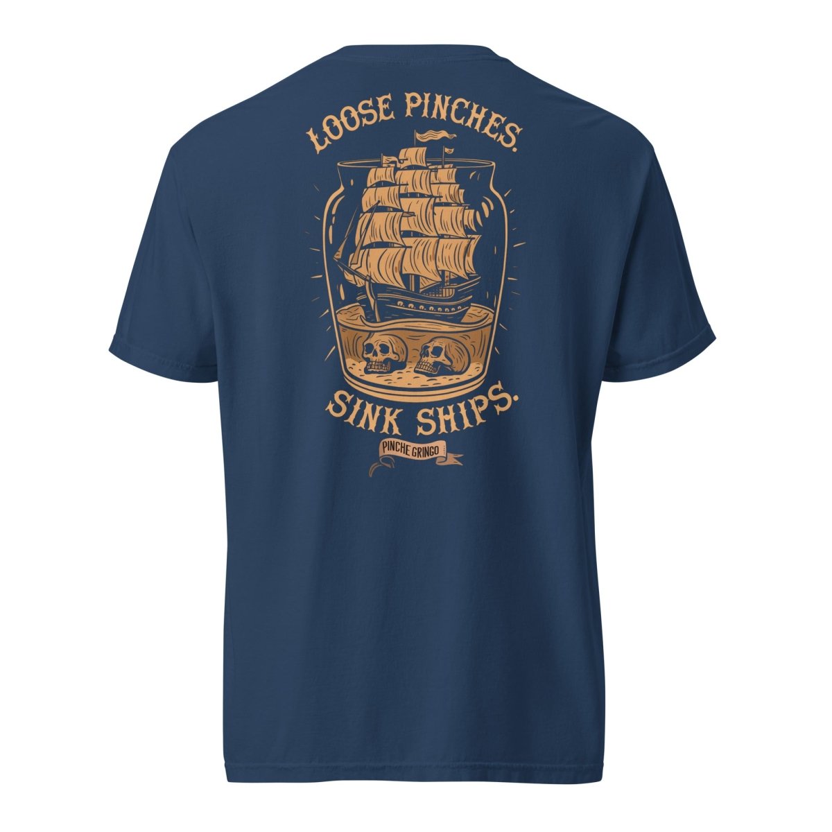 Pinche Gringo Loose Pinches, Sink Ships Shirt – Premium Cotton Tee